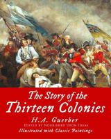 The Story of the Thirteen Colonies, Illustrated with Classic Paintings B0GYLDHXT2 Book Cover