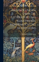 Abhandlungen Über Die Litteratur Und Kunstwerke Vornemlich Des Alterthums 1022560891 Book Cover