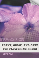 Plant, Grow, and Care For Flowering Phlox: Become flowers expert B0CQB8ZBMY Book Cover