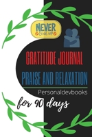 Gratitude Journal Praise and Relaxation for 90 days/Motivational Quotes, Never Give Up 1716320976 Book Cover