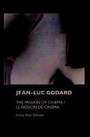 Jean-Luc Godard: The Passion of Cinema / Le Passion de Cinéma 1861712278 Book Cover