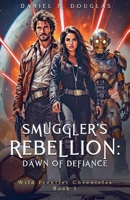 Smuggler's Rebellion: Dawn of Defiance (Wild Frontier Chronicles) B0FJRL68WM Book Cover