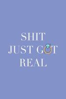 Shit Just Got Real: Blank Lined Notebook. Original gift for grooms or brides to be. A notepad to write down ideas, lists, appointments... 1082850152 Book Cover