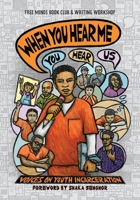 When You Hear Me (You Hear Us): Voices On Youth Incarceration 1950807347 Book Cover