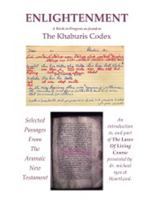 ENLIGHTENMENT: SELECTED PASSAGES FROM THE ARAMAIC NEW TESTAMENT A Work in Progress As Found in the Khaburis Codex 1886562334 Book Cover
