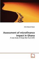 Assessment of microfinance impact in Ghana: A case study of Sinapi Aba Trust 3639345673 Book Cover