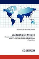 Leadership at Mexico: Characteristics of leaders in complex organizations in Mexico: Exploratory study of the perceptions of executives 3838389743 Book Cover