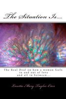The Situation Is....: The Real Deal on how a woman feels in and out of love and all in between... 1461144620 Book Cover