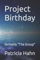 Project Birthday: formerly "The Group" B084DR4RXL Book Cover