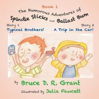 The Humorous Adventures of Spindle Sticks and Ballast Bum - Book 1: Story 1: Typical Brothers; Story 2: A Trip in the Car 1949338460 Book Cover