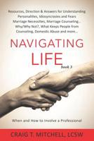 Navigating Life (book 3): Resources, Direction & Answers for Understanding Personalities Idiosyncrasies & Fears, Marriage Necessities, Marriage ... (When and How to Involve a Professional) 1950741028 Book Cover