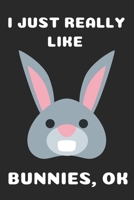 I JUST REALLY LIKE BUNNIES: CUTE BUNNY GIFTS FOR BUNNY LOVERS BLANK NOTEBOOK (6X9), 120 PAGES 1710863951 Book Cover