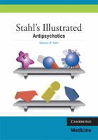 Stahl's Illustrated Antipsychotics: Treating Psychosis, Mania and Depression 0521758505 Book Cover