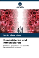 Humanisieren und immunisieren: Bioethische, geopolitische und rechtliche Überlegungen zur Pandemie 6204028111 Book Cover