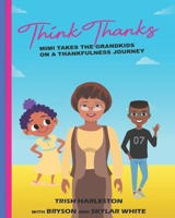 Think Thanks: Mimi Takes the Grandkids on a Thankfulness Journey B097XFPWY9 Book Cover