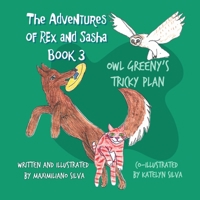 Owl Greeny's Tricky Plan: The Adventures of Rex and Sasha Book 3 1965652395 Book Cover