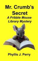 Mr. Crumb's Secret: A Fribble Mouse Library Mystery 1579500803 Book Cover
