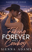 Faking Forever With A Cowboy: A Second Chance Enemies to Lovers, Small Town Romance B0GP6W2C1S Book Cover