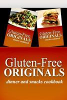 Gluten-Free Originals - Dinner and Snacks Cookbook: Practical and Delicious Gluten-Free, Grain Free, Dairy Free Recipes 1499659415 Book Cover
