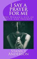 I Say a Prayer for Me: One Woman's Life of Faith and Triumph 0446691623 Book Cover