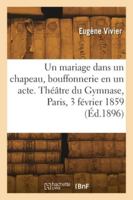 Un mariage dans un chapeau, bouffonnerie en un acte. Théâtre du Gymnase, Paris, 3 février 1859 2418274241 Book Cover