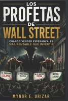 LOS PROFETAS DE WALL STREET: Cuando vender esperanza es más rentable que invertir (Spanish Edition) B0H4HBGJ7B Book Cover