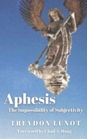 Aphesis: The Impossibility of Subjectivity B0BL9V45BV Book Cover