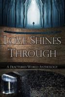 Love Shines Through: A Fractured World Anthology 1090133901 Book Cover