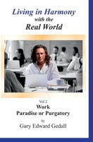 Living in Harmony With the Real World Volume 2: Work - Paradise Or Purgatory B08W3RP1N9 Book Cover