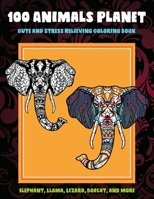 100 Animals Planet - Cute and Stress Relieving Coloring Book - Elephant, Llama, Lizard, Bobcat, and more B08W7JH35G Book Cover