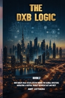 THE DXB LOGIC: How Dubai’s Real Estate System Actually Works B0GV4RH34N Book Cover
