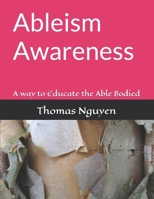Ableism Awareness: A way to Educate the Able Bodied 1798079038 Book Cover