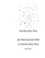 der reichste der Welt in Jeschua Rex Text: erster Teil 3744870022 Book Cover