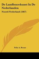 De Landbouwkunst In De Nederlanden: Noord-Nederland (1867) 1160400245 Book Cover