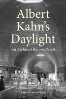 Albert Kahn's Daylight: An Architect Reconsidered (Great Lakes Books) 0814352731 Book Cover
