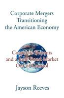 Corporate Mergers Transitioning the American Economy: Corporate Buyouts and a Junk Bond Market Out of Control 1475937830 Book Cover
