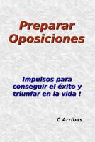 Preparar Oposiciones: Impulsos Para Conseguir El Exito y Triunfar En La Vida 1981975144 Book Cover