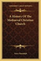 A History Of The Mediaeval Christian Church 1258992051 Book Cover