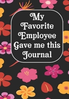 My Favorite Employee Gave Me This Journal: Funny Gag Gift Work, Boss journal, Colleague, Employee, HR, Office Journal Meeting Notebook (employee appreciation gifts) 1676854037 Book Cover