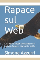 Rapace sul Web: Crea fino a 5000€ lavorando con il metodo Rapace - Garantito 100% B0C91DKYBF Book Cover