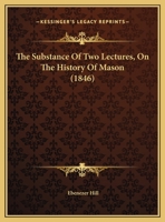 The Substance Of Two Lectures, On The History Of Mason 1161931449 Book Cover