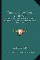 Things New And Old V20: A Monthly Magazine, For The Lambs And Sheep Of The Flock Of Christ 1165159295 Book Cover