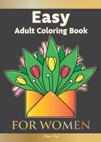 Large Print Easy Adult Coloring Book: FOR WOMEN: The Perfect Companion For Seniors, Beginners & Anyone Who Enjoys Easy Coloring 1913467449 Book Cover