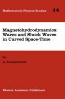 Magnetohydrodynamics: Waves and Shock Waves in Curved Space-Time (Mathematical Physics Studies) 0792328051 Book Cover