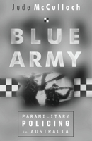 Blue Army: Paramilitary Policing in Australia 0522849601 Book Cover