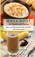 Maca Root for Health and Vitality: How to Use and Benefit from the Superfood, with 20 Easy Recipes 1539594025 Book Cover