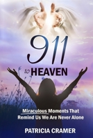 911 to HEAVEN: Miraculous Moments That Remind Us We Are Never Alone 1886881014 Book Cover