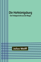 Die Hohkönigsburg: Eine Fehdegeschichte aus dem Wasgau 9356894248 Book Cover