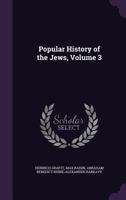 Popular History of the Jews, Volume 3 1358885540 Book Cover
