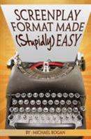 Screenplay Format Made (Stupidly) Easy (Screenwriting Made (Stupidly) Easy) 1970119039 Book Cover